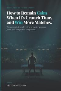How to Remain Calm When It's Crunch Time, and Win More Matches