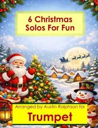 6 Christmas Trumpet Solos for Fun - Easy-Intermediate to Advanced-Intermediate