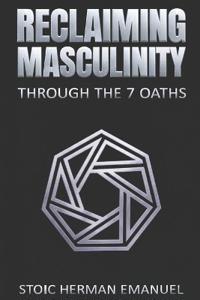 Reclaiming Masculinity Through the 7 Oaths