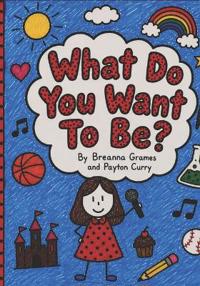 What Do You Want to Be?