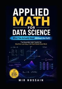 APPLIED MATH FOR DATA SCIENCE What You Actually Need (Without the Fluff)