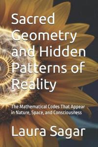 Sacred Geometry and Hidden Patterns of Reality
