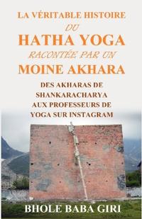 La véritable histoire du hatha yoga racontée par un moine akhara