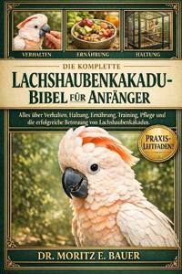 Die Komplette Lachshaubenkakadu-Bibel Für Anfänger