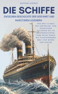 Die Schiffe, Zwischen Geschichte der Seefahrt und maritimen Legenden