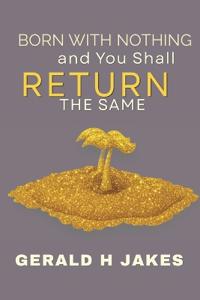 Born with Nothing and Will Return the Same