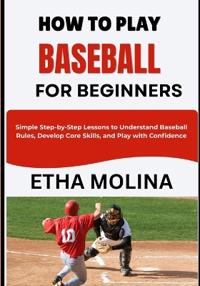 How to Play Baseball for Beginners