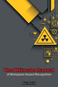 The Ultimate Manual of Workplace Hazard Recognition