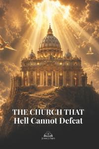 The Church That Hell Cannot Defeat