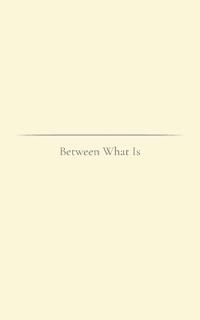 Between What Is