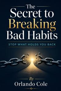 The Secret to Breaking Bad Habits