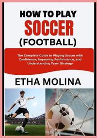 How to Play Soccer (Football)