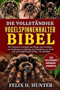 Die Vollständige Vogelspinnenhalter-Bibel