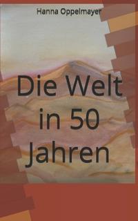 Die Welt in 50 Jahren