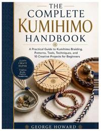 The Complete Kumihimo Handbook