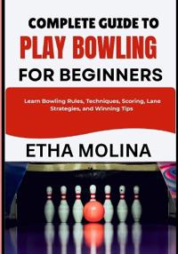 Complete Guide to Play Bowling for Beginners