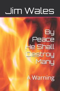 By Peace He Shall Destroy Many