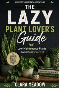 The Lazy Plant Lover's Guide