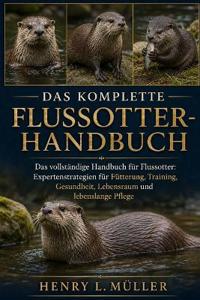 Das Komplette Flussotter-Handbuch