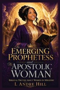The Emerging Prophetess and The Apostolic Woman