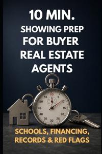 10 min. Showing Prep System for Real Estate Buyer Agents