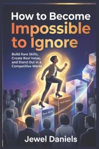 How to Become Impossible to Ignore