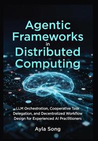 Agentic Frameworks in Distributed Computing