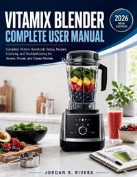 Vitamix Blender Complete User Manual