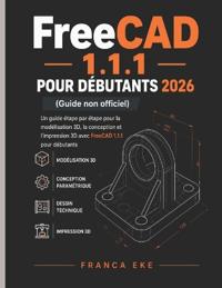 FreeCAD 1.1.1 POUR DÉBUTANTS 2026 (Guide non officiel)