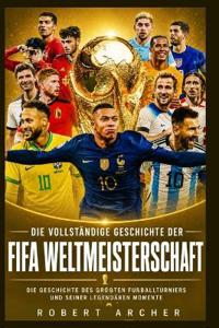 Die vollständige Geschichte der FIFA-Weltmeisterschaft