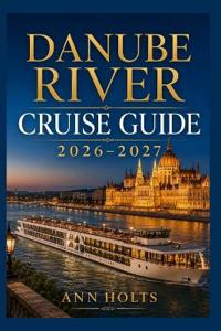 Danube River Cruise Guide 2026-2027