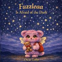 Fuzzleaa Is Afraid of The Dark