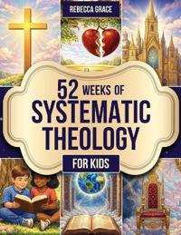 52 Weeks of Systematic Theology for Kids