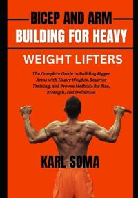 Bicep and Arm Building for Heavy Weight Lifters