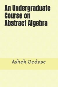 An Undergraduate Course on Abstract Algebra
