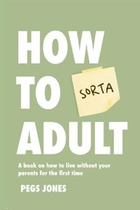 How To (Sorta) Adult