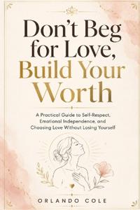 Don't Beg for Love, Build Your Worth