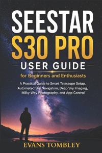Seestar S30 Pro User Guide for Beginners and Enthusiasts