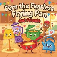 Fern the Fearless Frying Pan and Friends