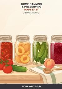 Home Canning and Preserving Made Easy