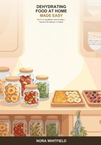 Dehydrating Food at Home Made Easy