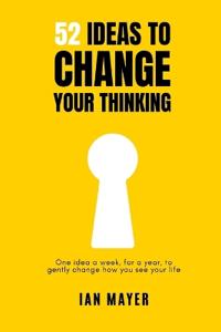 52 Ideas to Change Your Thinking