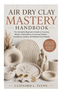 Air Dry Clay Mastery Handbook