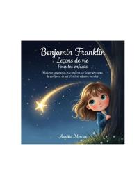 Benjamin Franklin Leçons de vie Pour les enfants