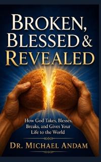 Broken, Blessed & Revealed