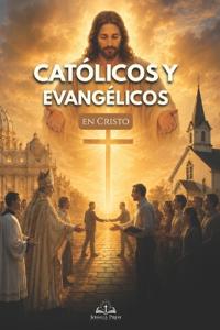 Católicos y Evangélicos en Cristo