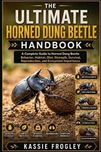 The Ultimate Horned Dung Beetle Handbook