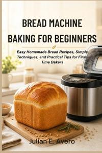 Bread Machine Baking for Beginners