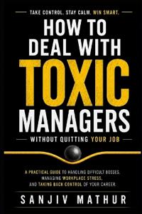 How to Deal With Toxic Managers Without Quitting Your Job