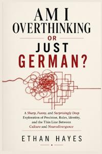 Am I Overthinking or Just German?